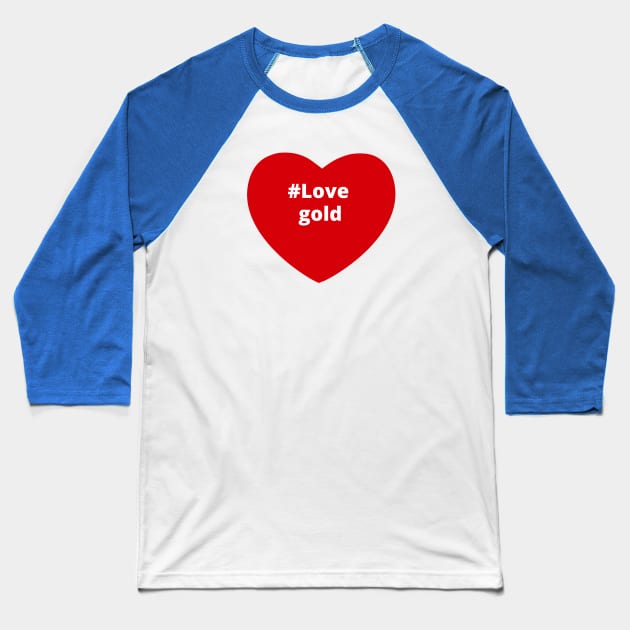 Love Gold - Hashtag Heart Baseball T-Shirt by support4love